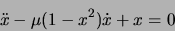 \begin{displaymath}\ddot{x} - \mu(1 - x^2)\dot{x} + x = 0 \end{displaymath}