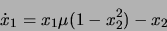 \begin{displaymath}\dot{x}_1 = x_1 \mu (1 - x_2^{2}) - x_2 \end{displaymath}